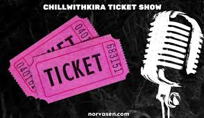 ChillWithKira Ticket Show: